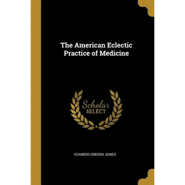 The American Eclectic Practice of Medicine