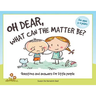 Oh Dear, What Can The Matter Be?: Questions and Answers For Little People