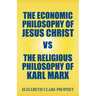 The Economic Philosophy of Jesus Christ vs The Religious Philosophy of Karl Marx