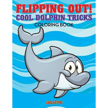 Flipping Out! Cool Dolphin Tricks Coloring Book