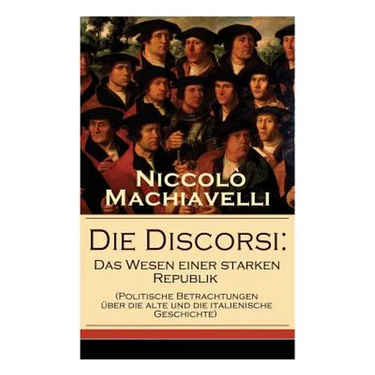 Die Discorsi: Das Wesen einer starken Republik (Politische Betrachtungen über die alte und die italienische Geschichte): Gedanken zu