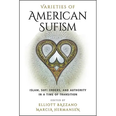 Varieties of American Sufism: Islam, Sufi Orders, and Authority in a Time of Transition