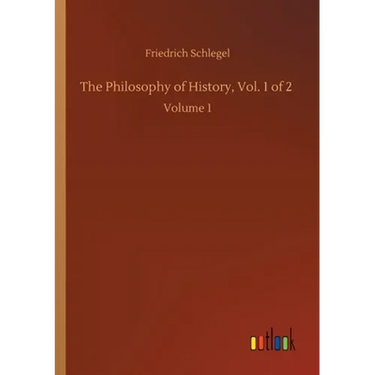 The Philosophy of History, Vol. 1 of 2: Volume 1