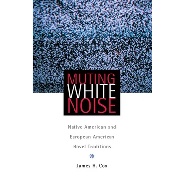 Muting White Noise: Native American and European American Novel Traditions