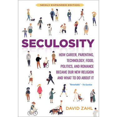 Seculosity: How Career, Parenting, Technology, Food, Politics, and Romance Became Our New Religion and What to Do about It (New and Revised)