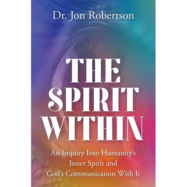 The Spirit Within: An Inquiry Into Humanity's Inner Spirit and God's Communication With It