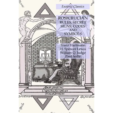 Rosicrucian Rules, Secret Signs, Codes and Symbols: Esoteric Classics