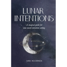 Lunar Intentions: A Magical Guide for New Moon Intention Setting