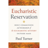 Eucharistic Reservation: Holy Communion and Worship of the Eucharistic Mystery Outside Mass