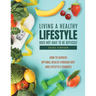Living a healthy lifestyle does not have to be difficult: How to achieve optimal health through diet and lifestyle changes