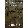 Collected Ghost Stories - A Collection of 22 M R James Stories