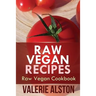 Raw Vegan Recipes: Raw Vegan Cookbook