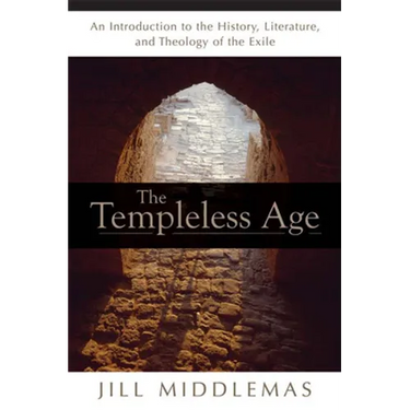 The Templeless Age: An Introduction to the History, Literature, and Theology of the Exile