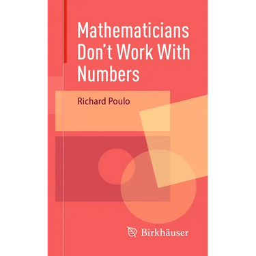 Mathematicians Don't Work with Numbers