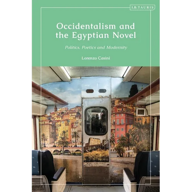 Occidentalism and the Egyptian Novel: Politics, Poetics and Modernity
