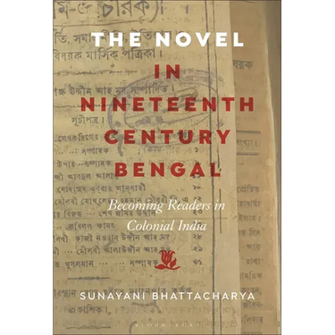The Novel in Nineteenth-Century Bengal: Becoming Readers in Colonial India