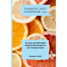 Diabetic Diet Cookbook 2021: 50 Tasty and Affordable Diabetic Diet Recipes for our everyday meals