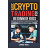 Basic Crypto Trading for Beginner Kids: Unlocking the Secrets of Cryptocurrency Trading and Investment for Smart Young Investors