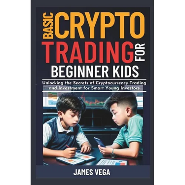 Basic Crypto Trading for Beginner Kids: Unlocking the Secrets of Cryptocurrency Trading and Investment for Smart Young Investors