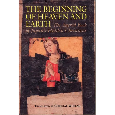Beginning of Heaven and Earth: The Sacred Book of Japan's Hidden Christians