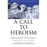 A Call to Heroism: Renewing America's Vision of Greatness