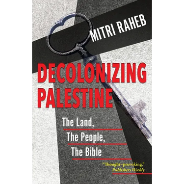 Decolonizing Palestine: The Land, the People, the Bible