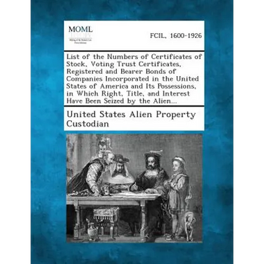 List of the Numbers of Certificates of Stock, Voting Trust Certificates, Registered and Bearer Bonds of Companies Incorporated in the United States of