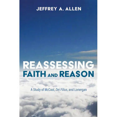 Reassessing Faith and Reason: A Study of McCool, Dei Filius, and Lonergan