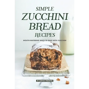 Simple Zucchini Bread Recipes: Mouth-Watering Ways to Bake with Zucchini