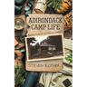 Adirondack Camp Life: Reflections of a Lifelong Camper