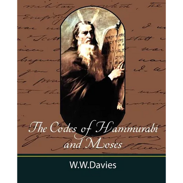 The Codes of Hammurabi and Moses with Copious Comments, Index, and Bible References
