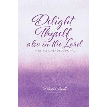 Delight Thyself Also In The Lord: a simple daily devotional