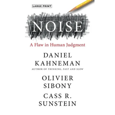Noise: A Flaw in Human Judgment