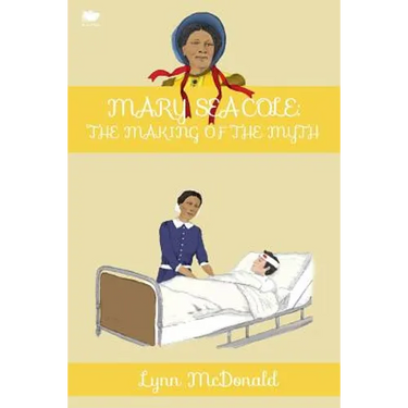 Mary Seacole: The Making of the Myth