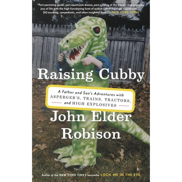 Raising Cubby: A Father and Son's Adventures with Asperger's, Trains, Tractors, and High Explosives