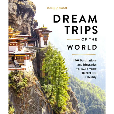 Lonely Planet Dream Trips of the World: 100 Destinations & Itineraries Detailed Maps & Insider Tips 2 Day to 3 Week Trips Bucket List Travel