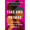 Tías and Primas: On Knowing and Loving the Women Who Raise Us
