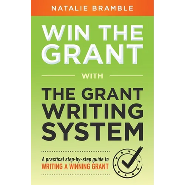 Win the Grant: A practical step-by-step guide to writing a winning grant