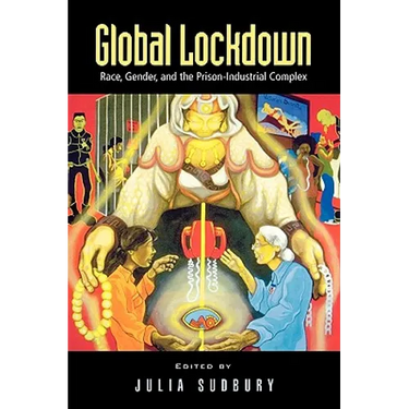 Global Lockdown: Race, Gender, and the Prison-Industrial Complex