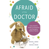 Afraid of the Doctor: Every Parent's Guide to Preventing and Managing Medical Trauma