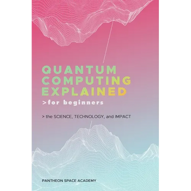 Quantum Computing Explained for Beginners: The Science, Technology, and Impact