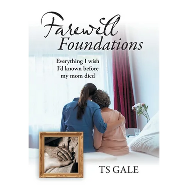 Farewell Foundations: Everything I wish I'd known before my mom died