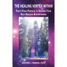 The Healing Vortex Within: Forty-Four Portals to Awaken Your Self-Healing Superpowers