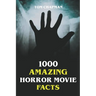 1000 Amazing Horror Movie Facts