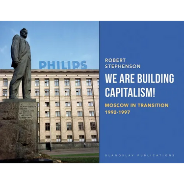 We Are Building Capitalism!: Moscow in Transition 1992-1997