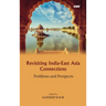 Revisiting India-East Asia Connections: Problems and Prospects