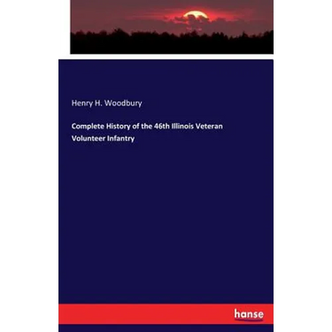 Complete History of the 46th Illinois Veteran Volunteer Infantry