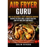 Air Fryer Guru: : Best 25 Delicious & Tasty American Airfryer Recipes To Stew, Grill & Roast Healthy, Low-Fat and Low-Carb Meals