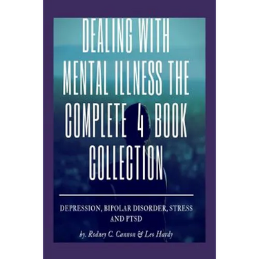 Dealling With Mental Illness The Complete 4 Book Collection: Depression Bipolar Disorder, Stress and PTSD