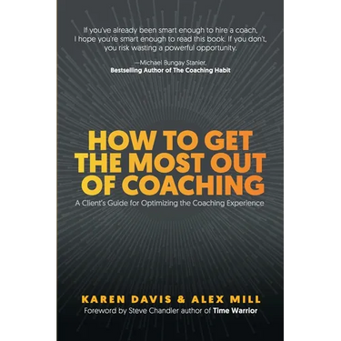 How to Get the Most Out of Coaching: A Client's Guide for Optimizing the Coaching Experience